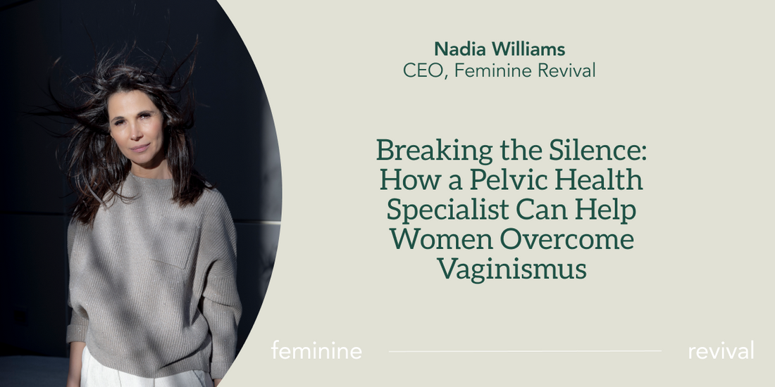 Breaking the Silence: How a Pelvic Health Specialist Can Help Women Overcome Vaginismus